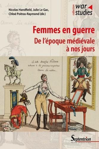 FEMMES EN GUERRE - DE L´EPOQUE MEDIEVALE A NOS JOURS