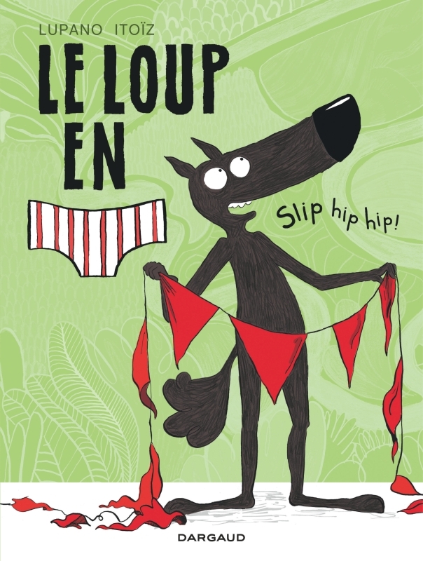 LOUP EN SLIP - TOME 3 - SLIP HIP HIP !