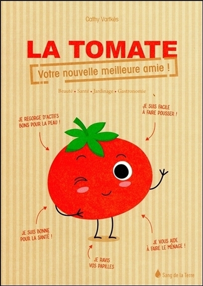 TOMATE - VOTRE NOUVELLE MEILLEURE AMIE ! - BEAUTE - SANTE - JARDINAGE - GASTRONOMIE