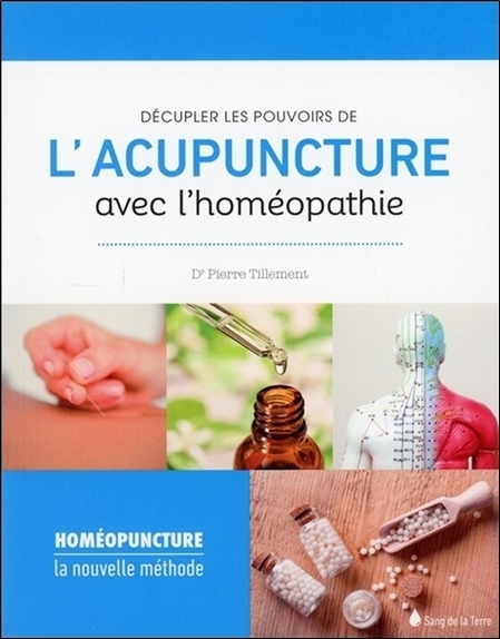 DECUPLER LES POUVOIRS DE L´ACUPUNCTURE AVEC L´HOMEOPATHIE - HOMEOPUNCTURE