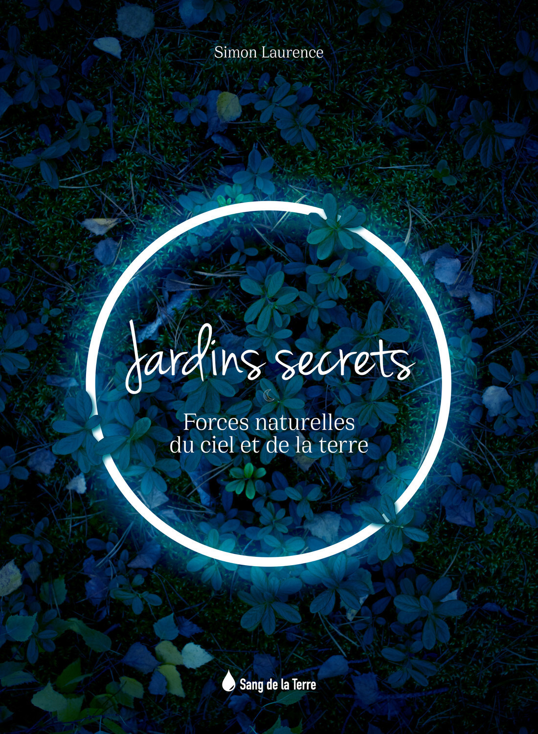 JARDINS SECRETS - FORCES NATURELLES DU CIEL ET DE LA TERRE