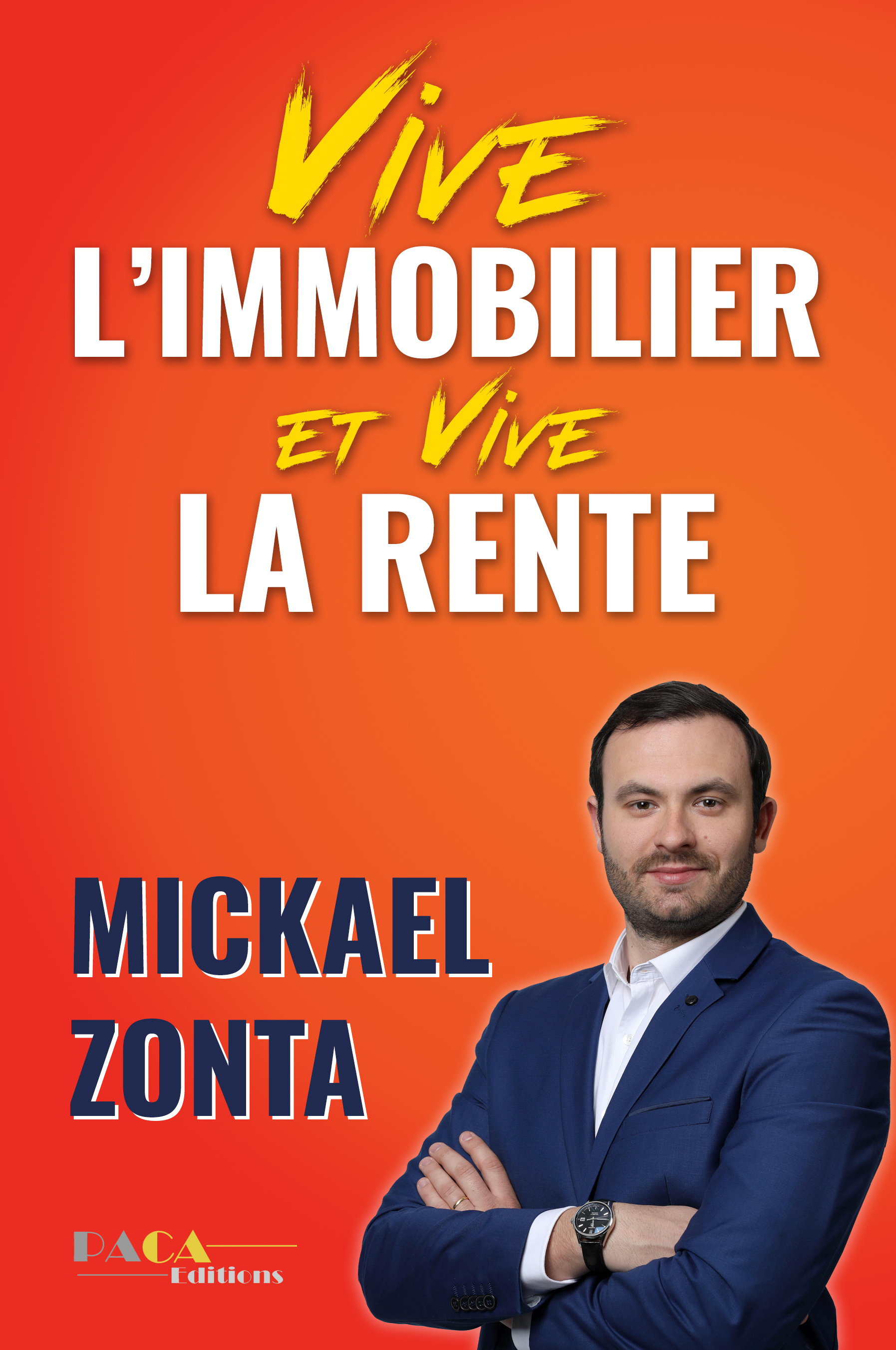 VIVE L´IMMOBILIER ! ET VIVE LA RENTE ! - CREER UN EMPIRE IMMOBILIER GRACE A