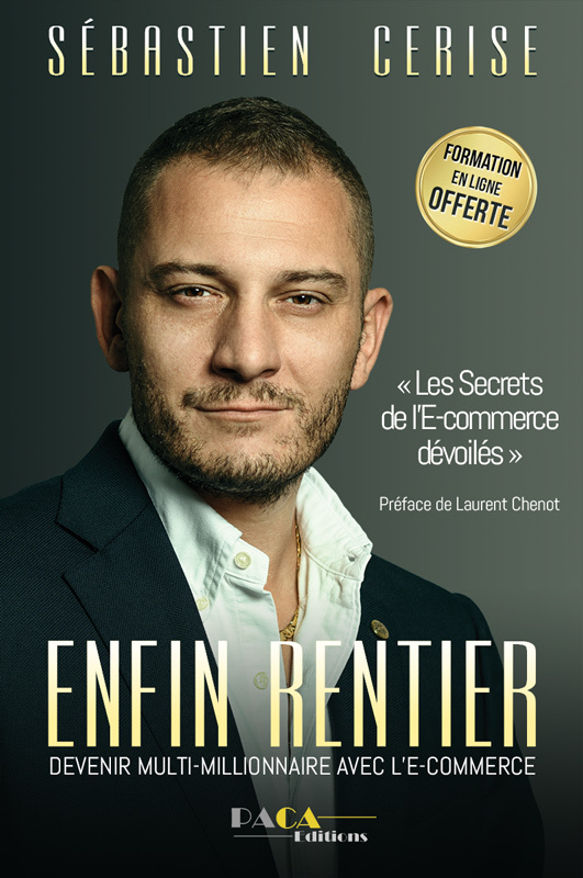 ENFIN RENTIER : DEVENIR MULTIMILLIONNAIRE GRACE A L´E-COMMERCE
