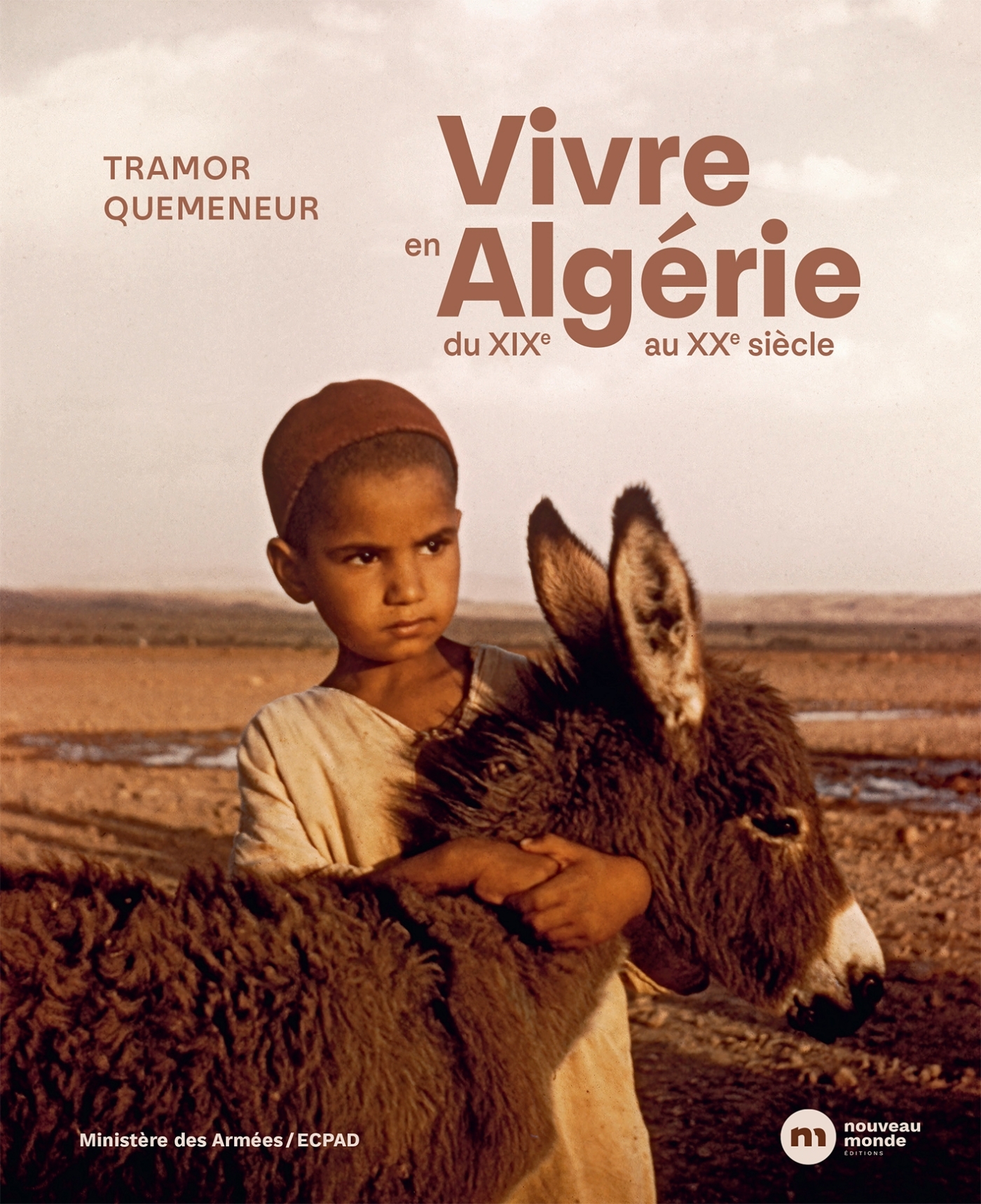 VIVRE EN ALGERIE - DU XIXE AU XXE SIECLE