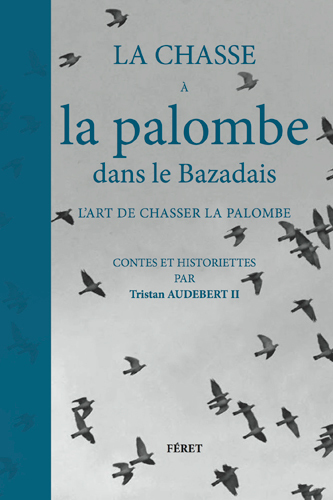 CHASSE A LA PALOMBE DANS LE BAZADAIS, L´ART DE CHASSER LA PALOMBE