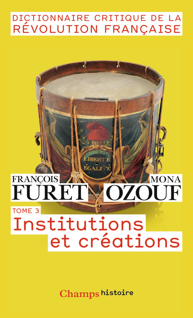 DICTIONNAIRE CRITIQUE DE LA REVOLUTION FRANCAISE T3 INSTITUTIONS ET CREATIONS
