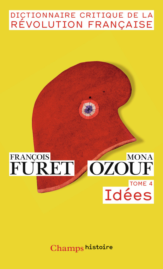 DICTIONNAIRE CRITIQUE DE LA REVOLUTION FRANCAISE T4 IDEES