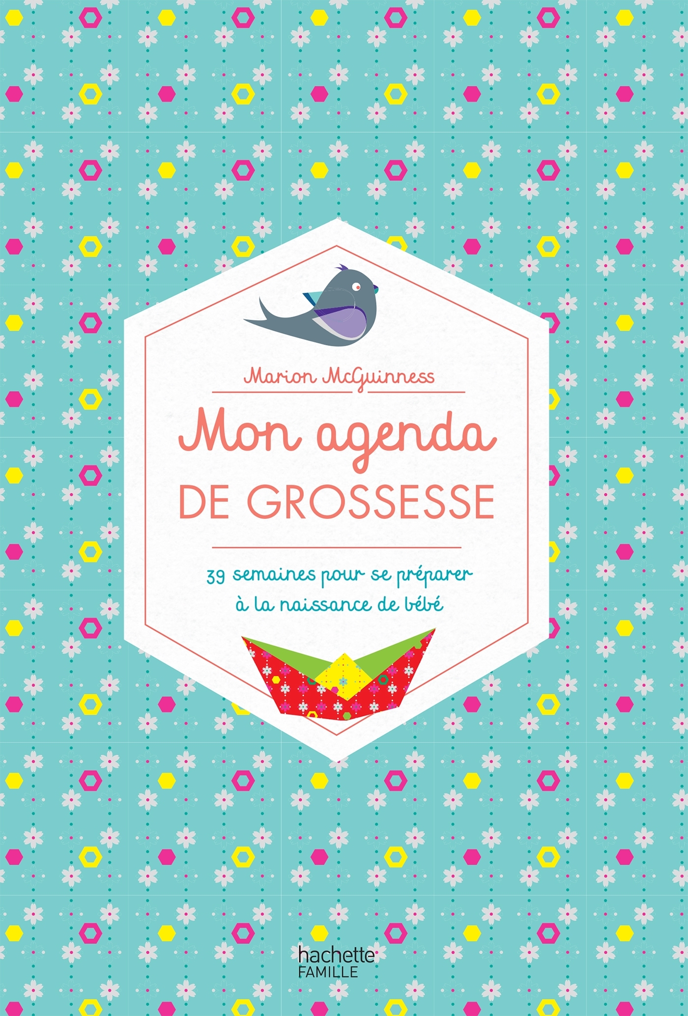 MON AGENDA DE GROSSESSE - 39 SEMAINES POUR SE PREPARER A LA NAISSANCE DE BEBE