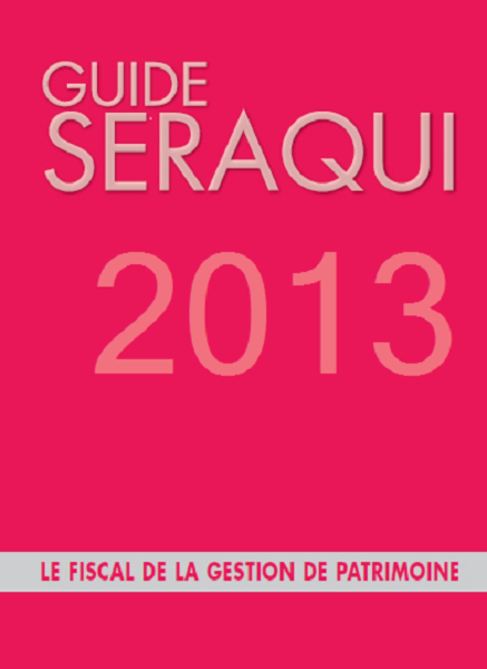 GUIDE SERAQUI 2013. LE FISCAL DE LA GESTION DE PATRIMOINE.