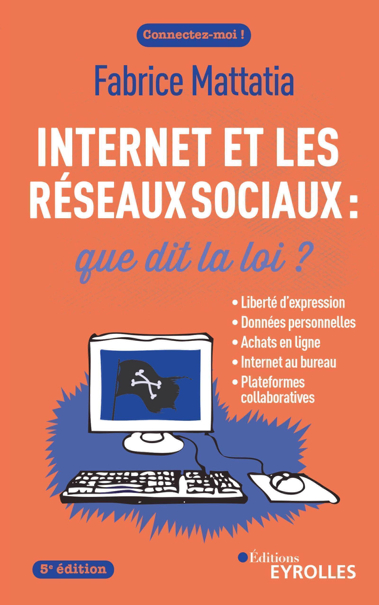 INTERNET ET LES RESEAUX SOCIAUX : QUE DIT LA LOI ? 5E EDITION - LIBERTE D´E