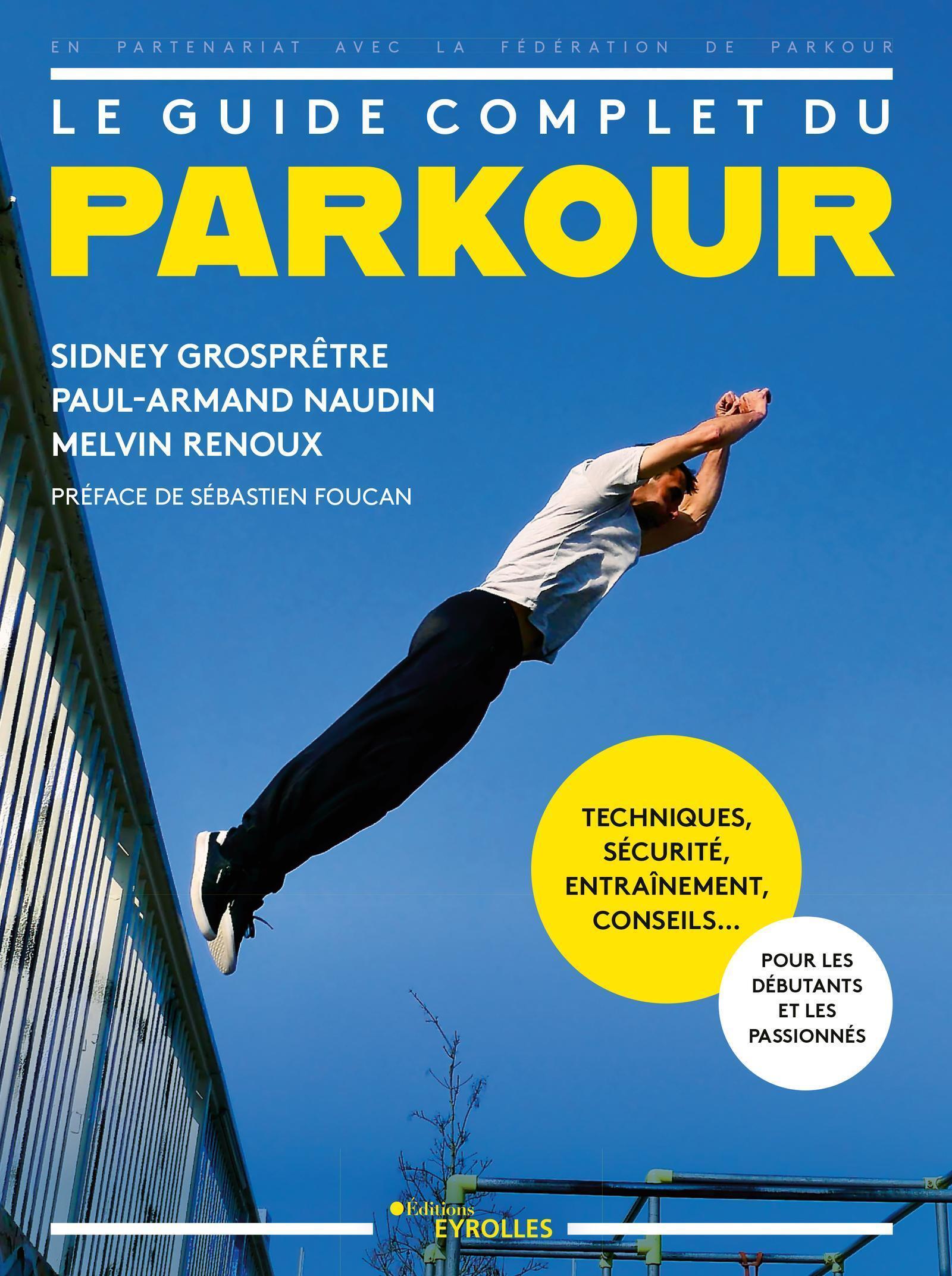 GUIDE COMPLET DU PARKOUR - TECHNIQUES, SECURITE, ENTRAINEMENT, CONSEILS... POUR LES DEBUTANTS ET