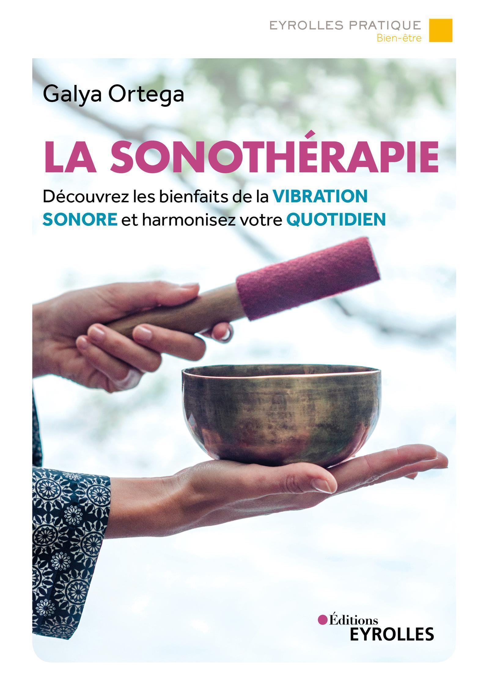 SONOTHERAPIE - DECOUVREZ LES BIENFAITS DE LA VIBRATION SONORE ET HARMONISEZ VOTRE QUOTIDIEN