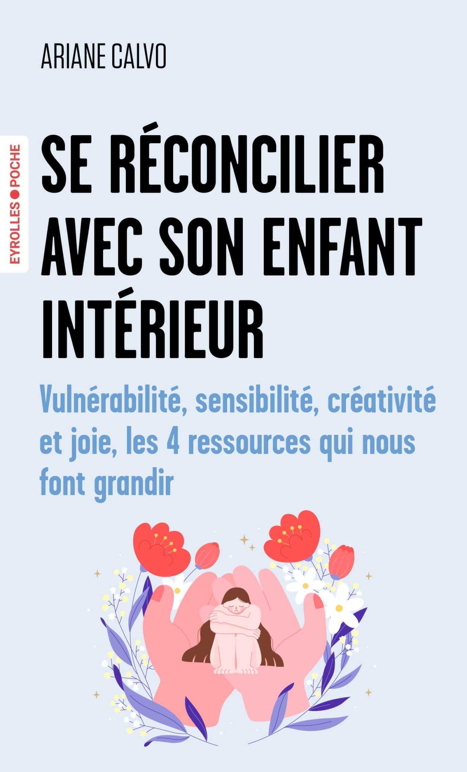 SE RECONCILIER AVEC SON ENFANT INTERIEUR - VULNERABILITE, SENSIBILITE, CREATIVITE ET JOIE, LES 4 RES