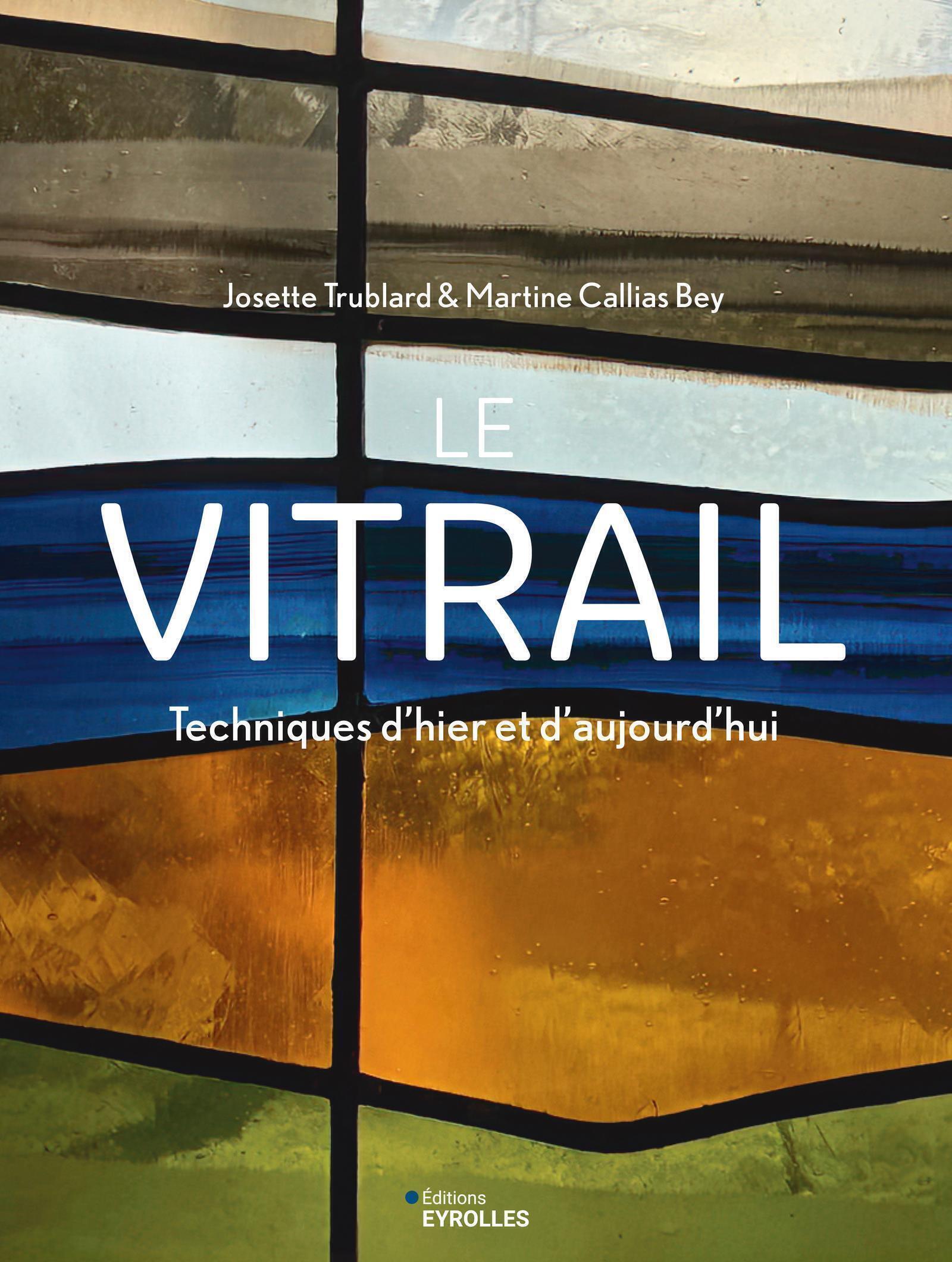 LE VITRAIL - TECHNIQUES D´HIER ET D´AUJOURD´HUI