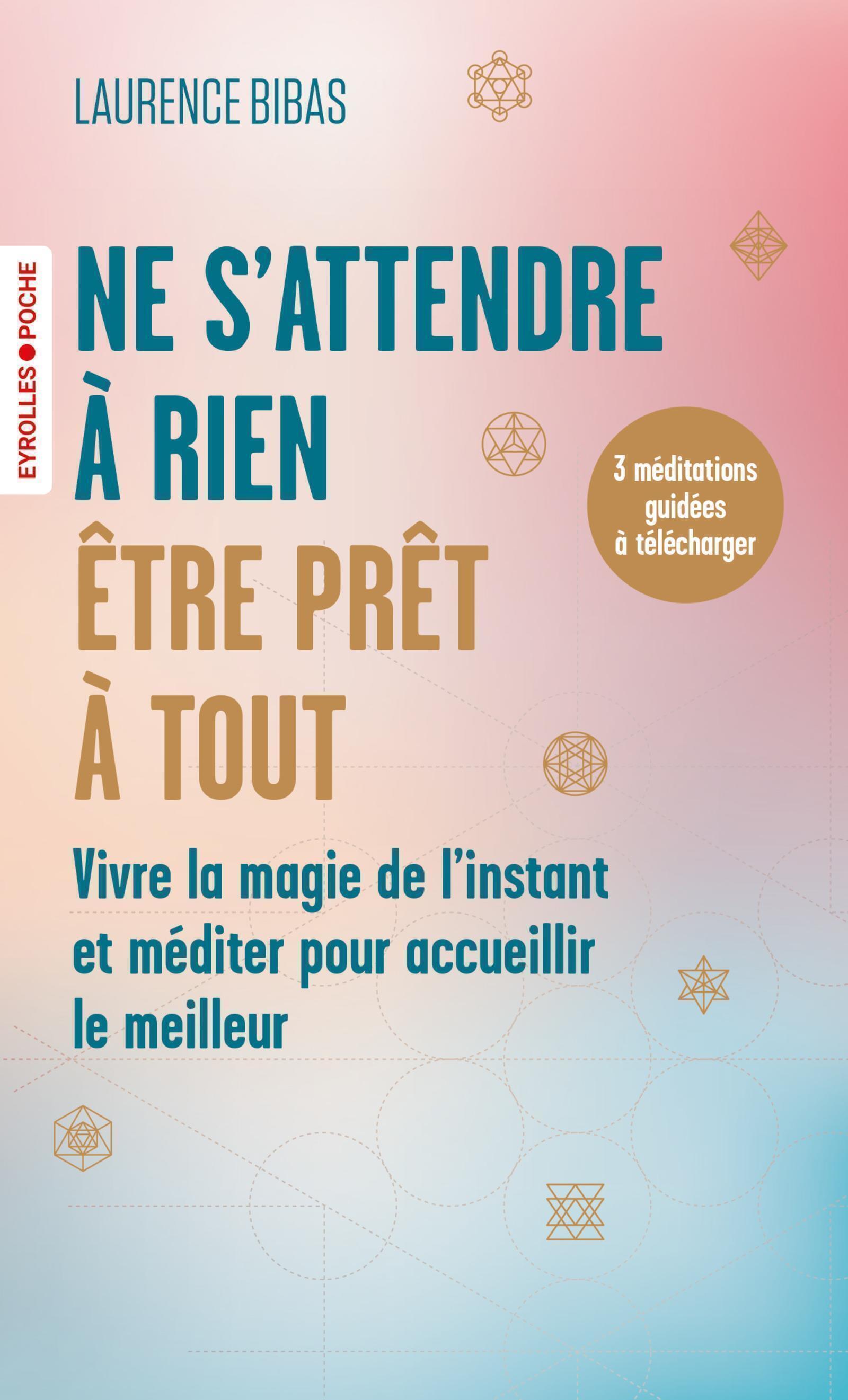 NE S´ATTENDRE A RIEN, ETRE PRET A TOUT - VIVRE LA MAGIE DE L´INSTANT ET MEDITER POUR ACCUEILLIR LE M