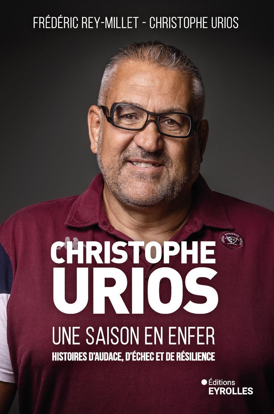 CHRISTOPHE URIOS, UNE SAISON EN ENFER - HISTOIRES D´AUDACE, D´ECHEC ET DE RESILIENCE