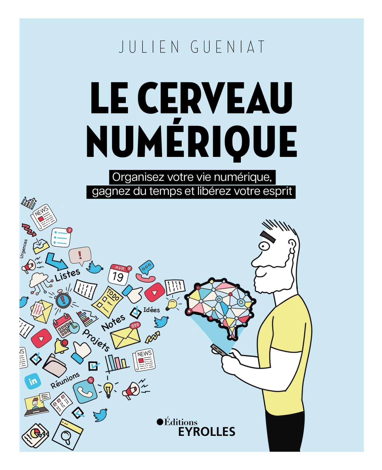 CERVEAU NUMERIQUE - ORGANISEZ VOTRE VIE NUMERIQUE, GAGNEZ DU TEMPS ET LI