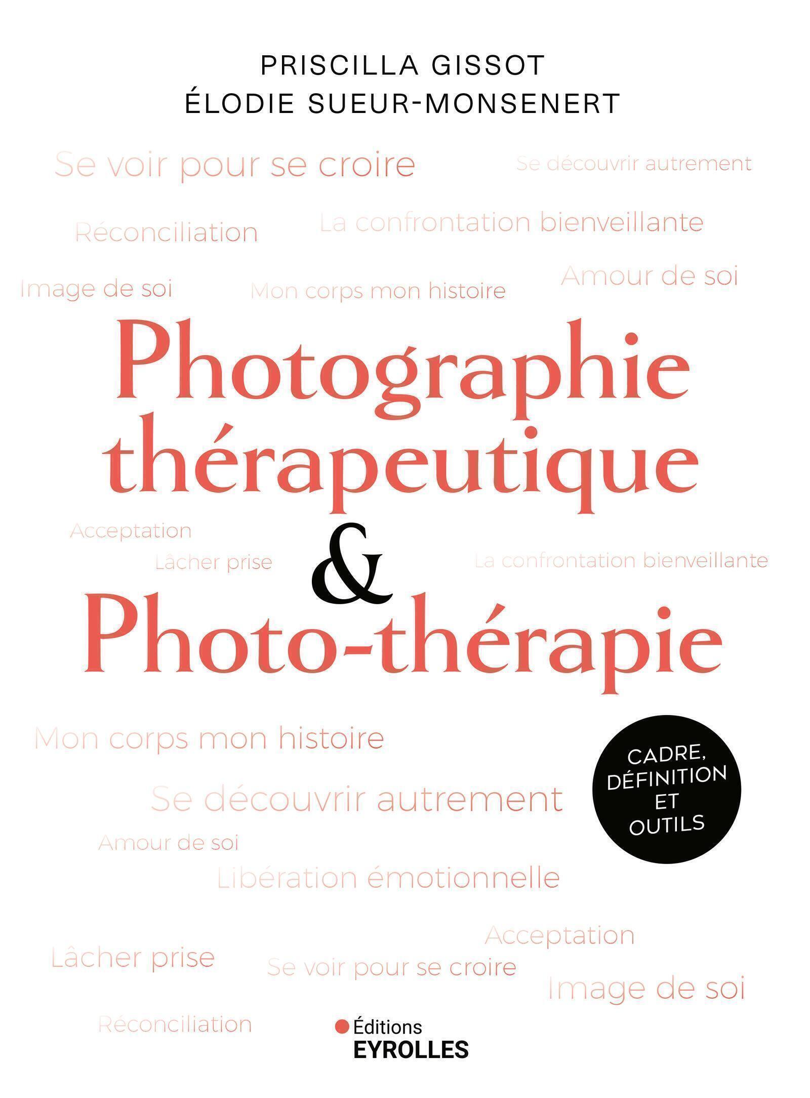 PHOTOGRAPHIE THERAPEUTIQUE ET PHOTO-THERAPIE - CADRE, DEFINITION ET OUTILS
