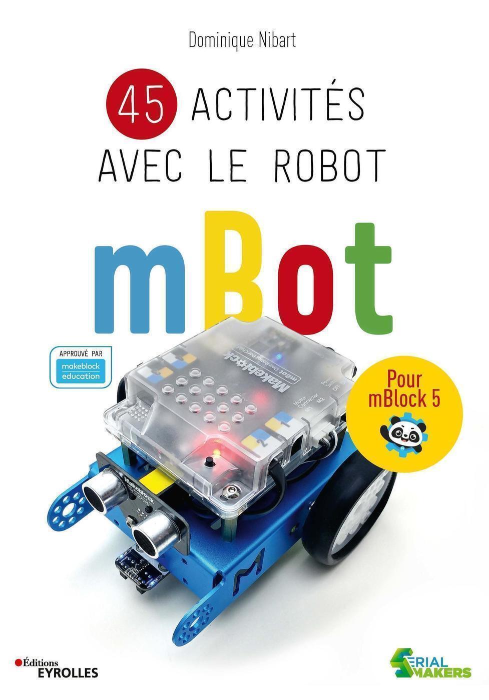 45 ACTIVITES AVEC LE ROBOT MBOT - POUR MBLOCK 5. APPROUVE PAR MAKEBLOCK EDUCATION.