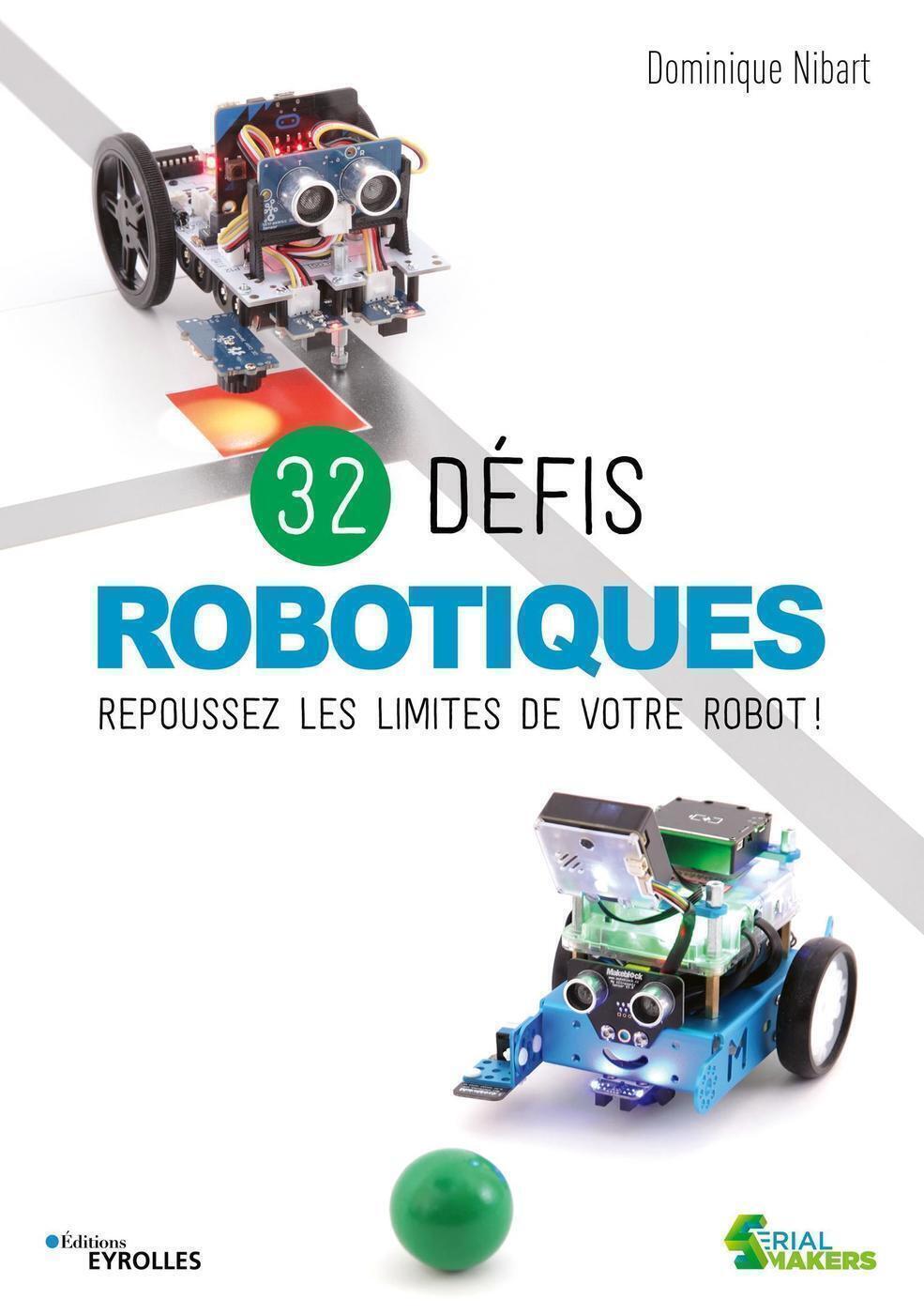 32 DEFIS ROBOTIQUES - REPOUSSEZ LES LIMITES DE VOTRE ROBOT !