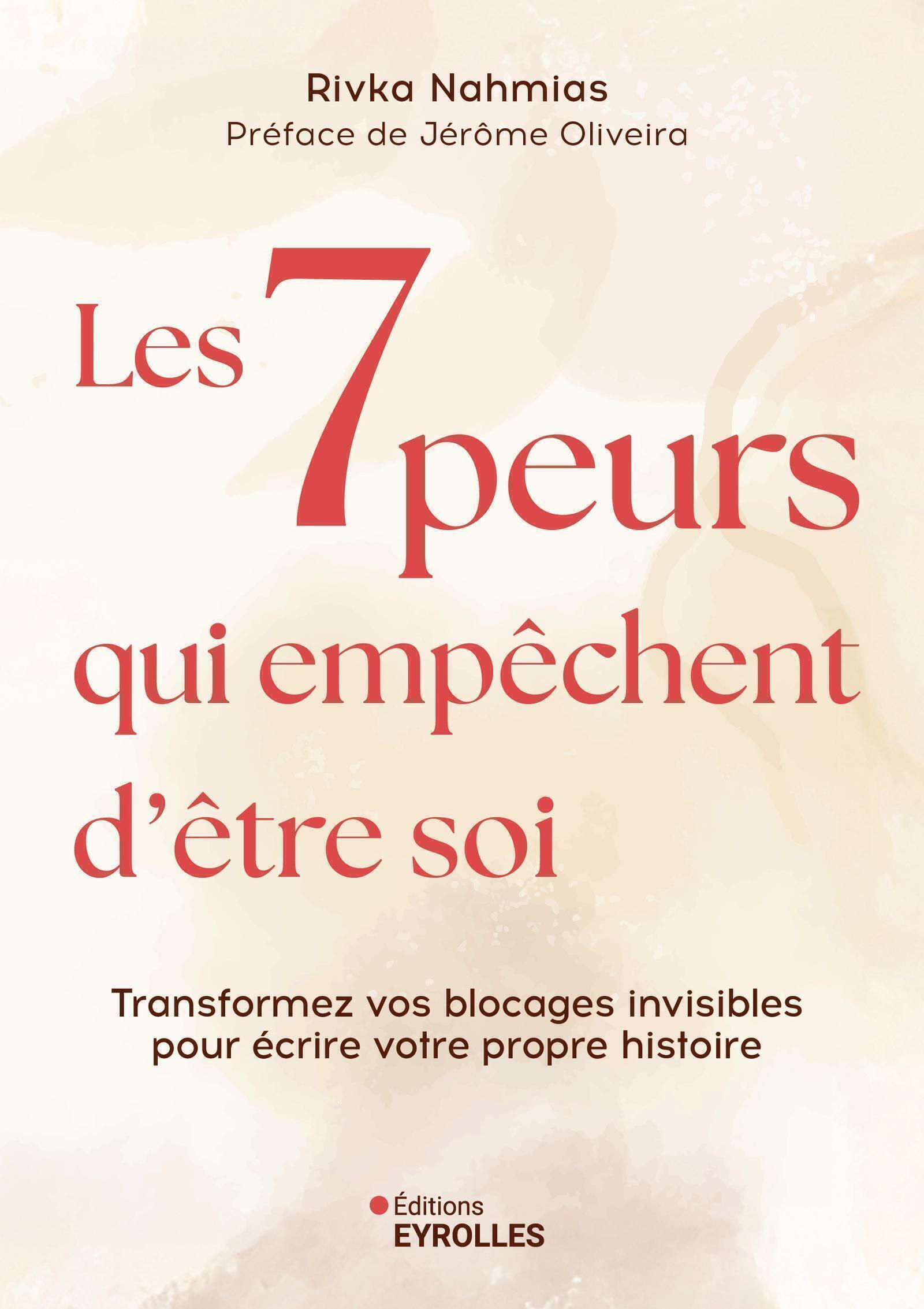 LES 7 PEURS QUI EMPECHENT D´ETRE SOI - TRANSFORMER VOS BLOCAGES INVISIBLES POUR ECRIRE VOTRE PROPRE