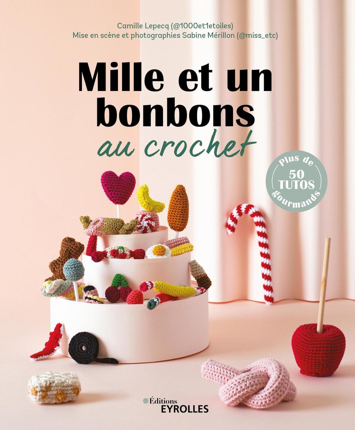 MILLE ET UN BONBONS AU CROCHET - PLUS DE 50 TUTOS GOURMANDS