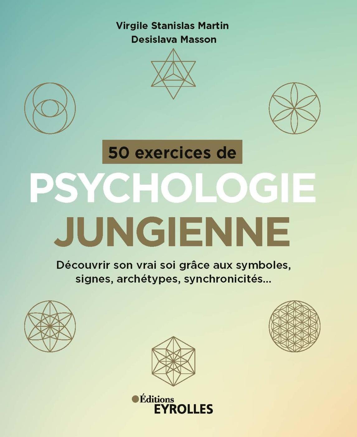 50 EXERCICES DE PSYCHOLOGIE JUNGIENNE - DECOUVRIR SON VRAI SOI GRACE AUX SYMBOLES, SIGNES, ARCHETYPE