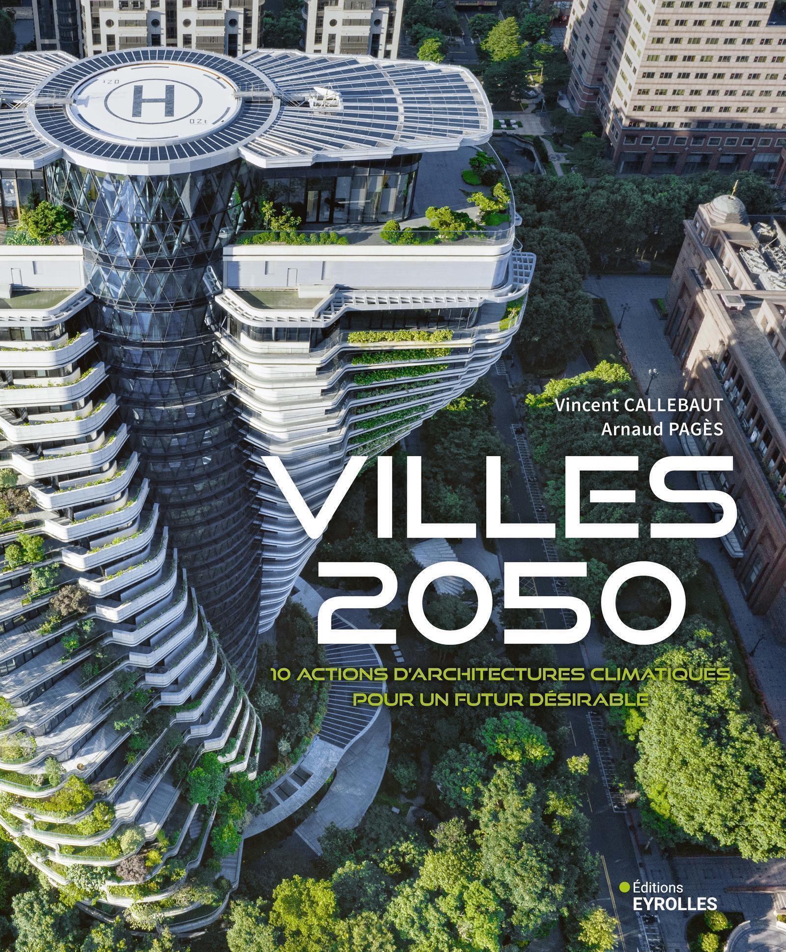 VILLES 2050 - 10 ACTIONS D´ARCHITECTURES CLIMATIQUES POUR UN FUTUR DESIRABLE
