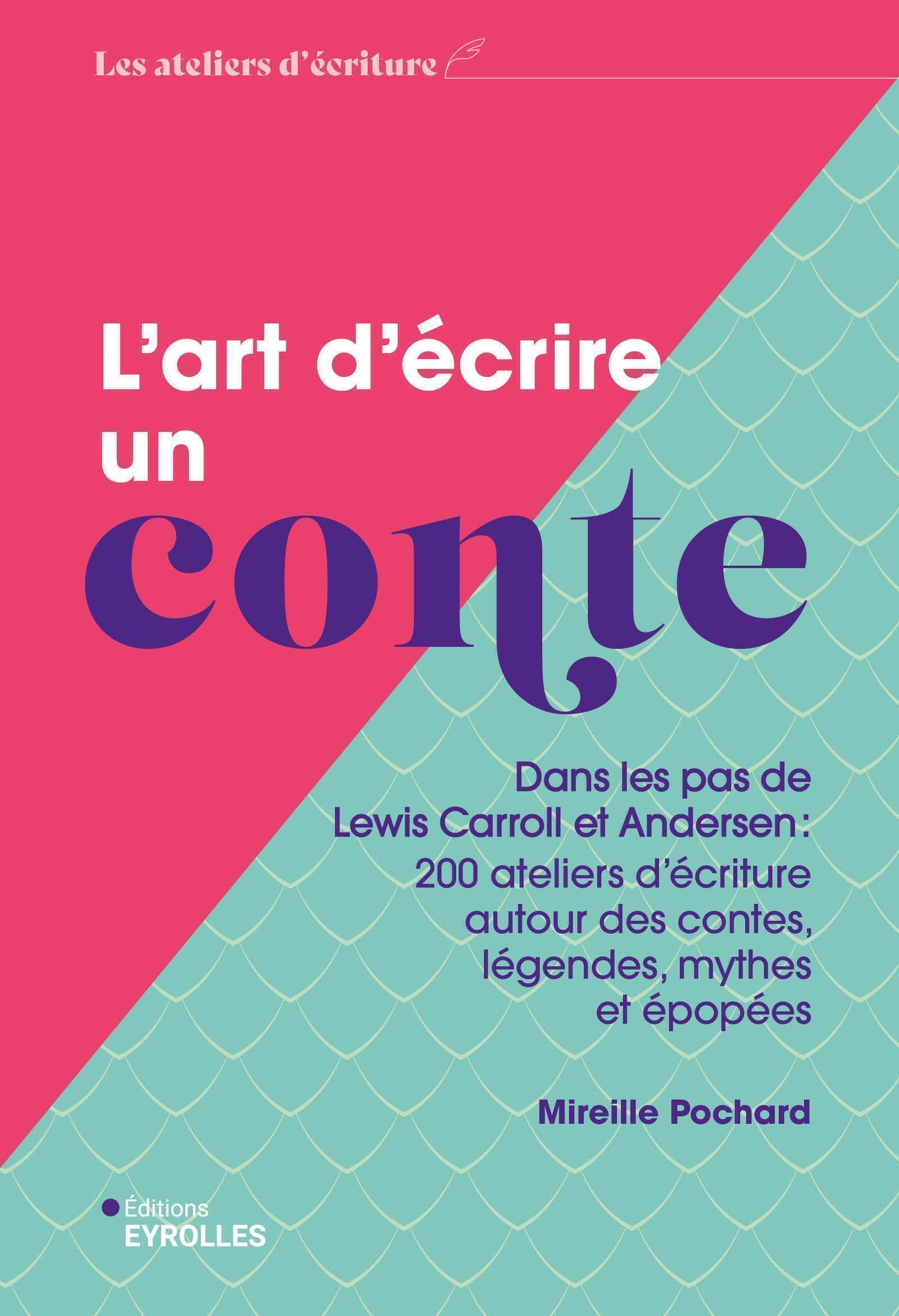 L´ART D´ECRIRE UN CONTE - DANS LES PAS DE LEWIS CARROLL ET ANDERSEN : 200 ATELIERS D´ECRITURE AUTOUR
