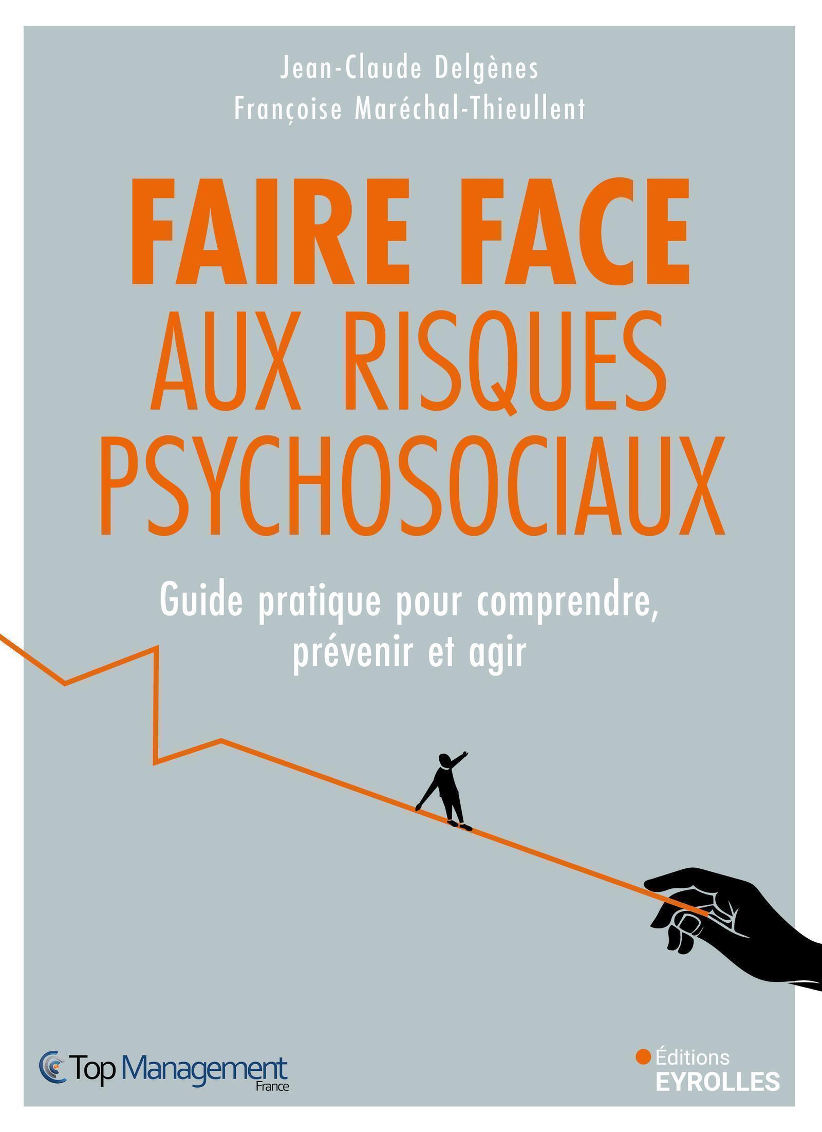 FAIRE FACE AUX RISQUES PSYCHOSOCIAUX - GUIDE COMPLET POUR COMPRENDRE, PREVENIR ET AGIR