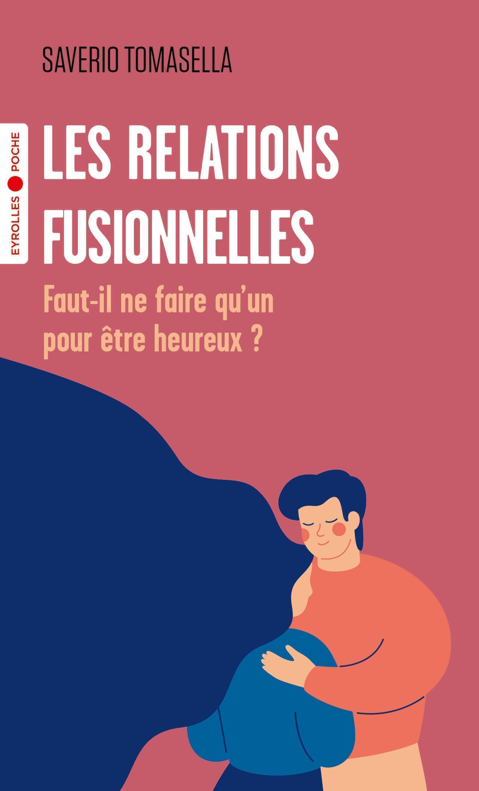 RELATIONS FUSIONNELLES - FAUT-IL NE FAIRE QU´UN POUR ETRE HEUREUX ?