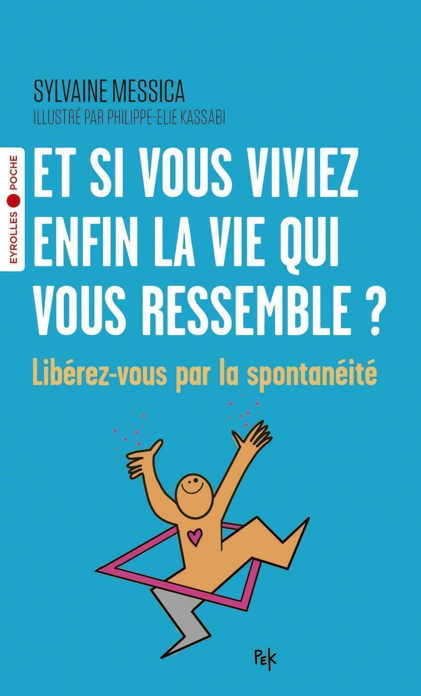 ET SI VOUS VIVIEZ ENFIN LA VIE QUI VOUS RESSEMBLE ? (POCHE) LIBEREZ-VOUS PAR LA SPONTANEITE