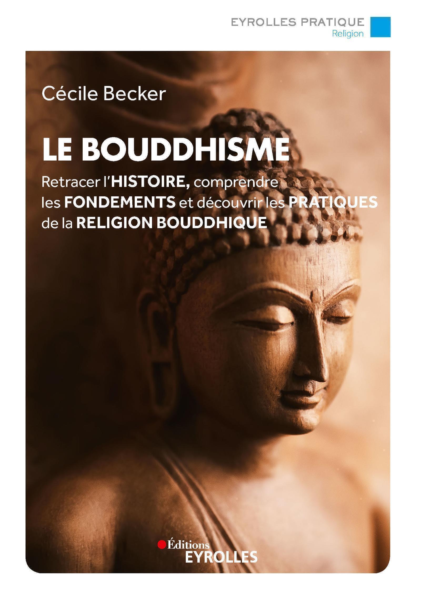 BOUDDHISME - RETRACER L´HISTOIRE, COMPRENDRE LES FONDEMENTS ET DECOUVRIR LES PRATIQUES DE LA RELI