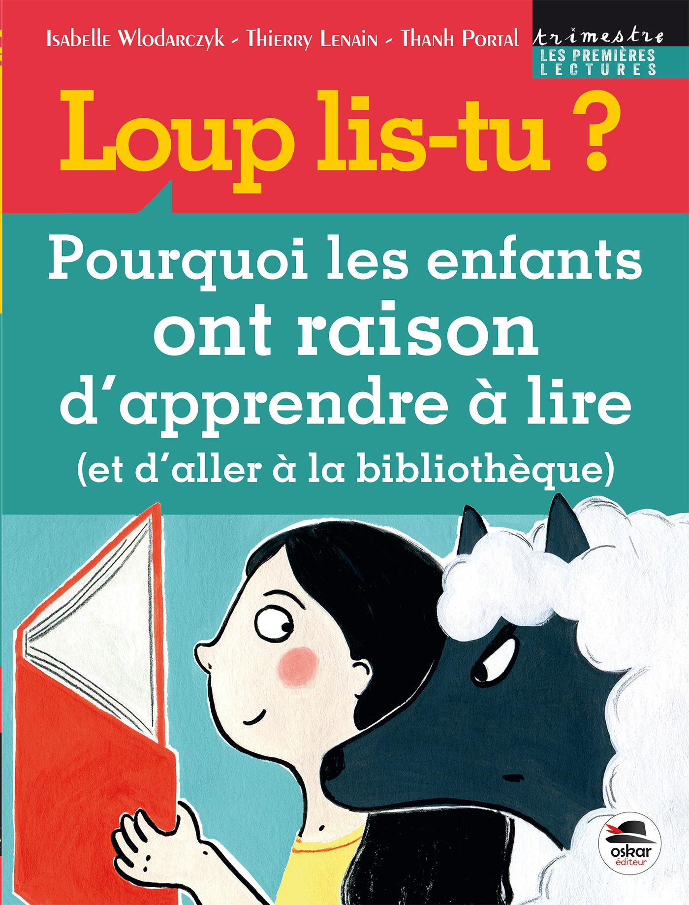 LOUP LIS-TU ? POURQUOI LES ENFANTS ONT RAISOND´APPRENDRE A LIRE (ET D´ALLER A LA BIBLIOTH EQUE) (COL
