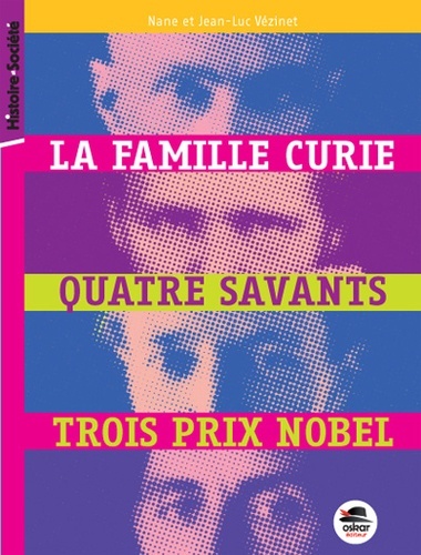 FAMILLE CURIE, QUATRE SAVANTS, TROIS PRIX NOBEL (COLL HISTOIRE ET SOCIET