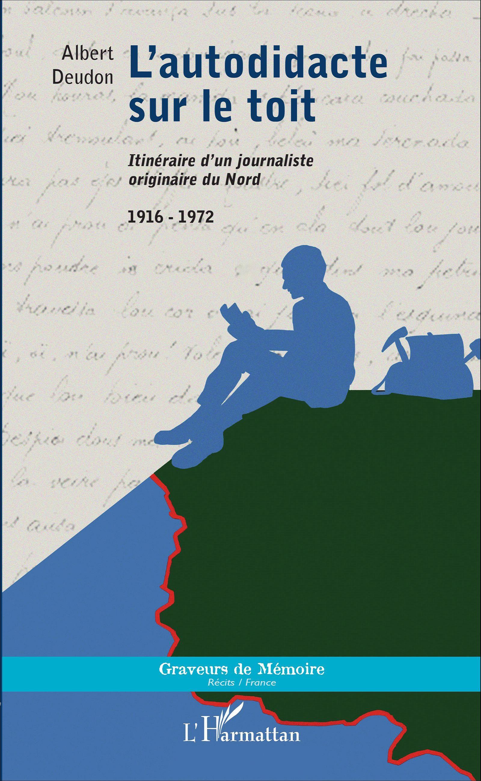 AUTODIDACTE SUR LE TOIT ITINERAIRE D´UN JOURNALISTE ORIGINAIRE DU NORD 1916