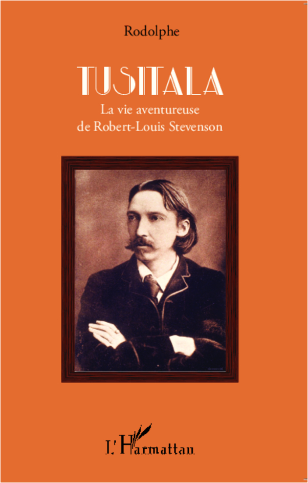 TUSITALA - LA VIE AVENTUREUSE DE ROBERT-LOUIS STEVENSON
