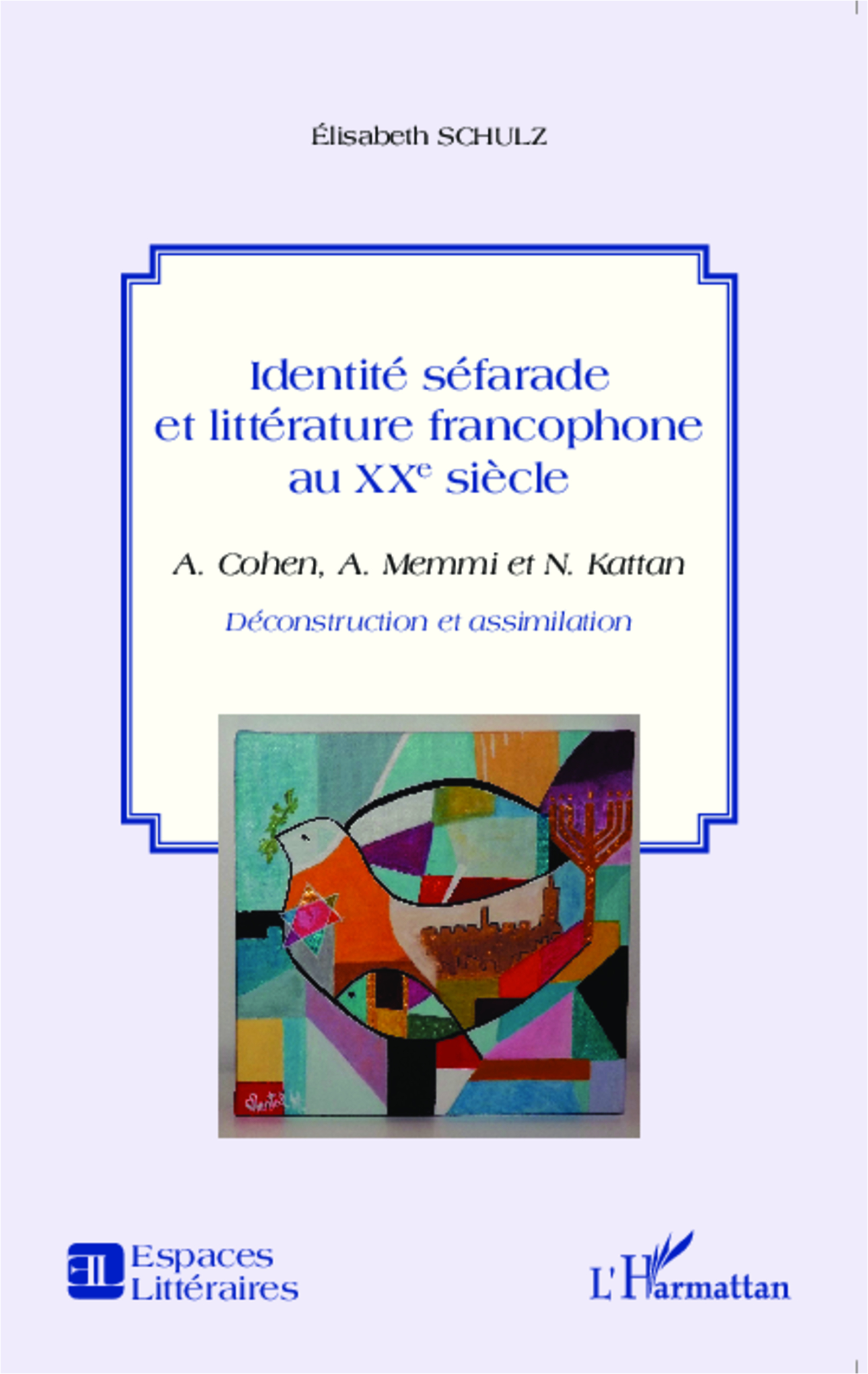 IDENTITE SEFARADE ET LITTERATURE FRANCOPHONE AU XXE SIECLE A COHEN A MEMMI N KATTAN DECONSTRUCTION E