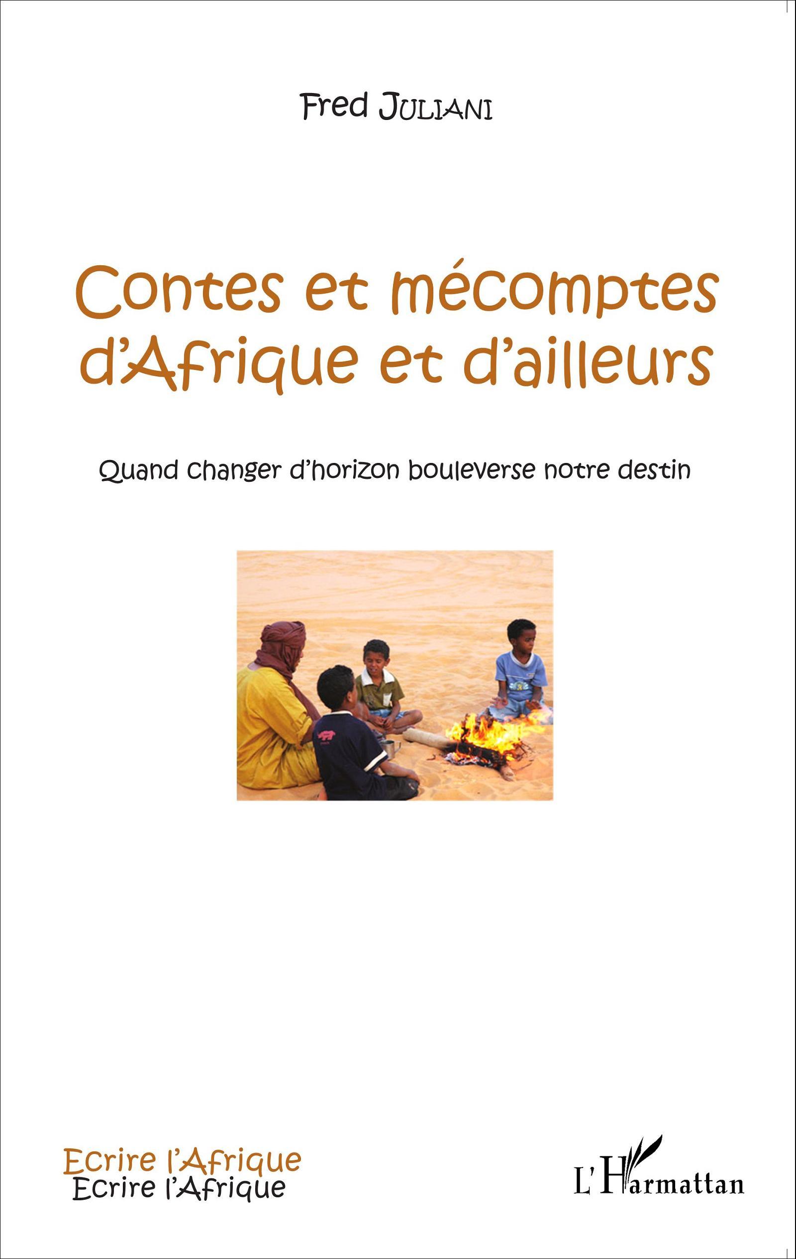 CONTES ET MECOMPTES D´AFRIQUE ET D´AILLEURS QUAND CHANGER D´HORIZON BOULEVERSE NOTRE DESTIN