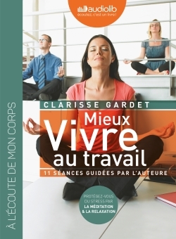 MIEUX VIVRE AU TRAVAIL - PROTEGEZ VOUS DU STRESS PAR LA MEDITATION ET LA RE