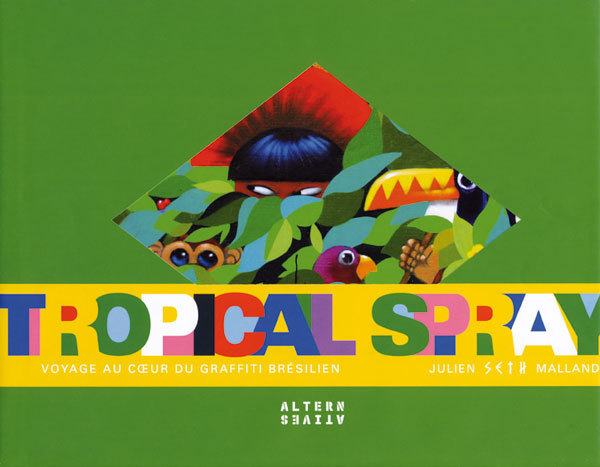 TROPICAL SPRAY (VOYAGE AU COEUR DU GRAFFITI BRESILIEN)
