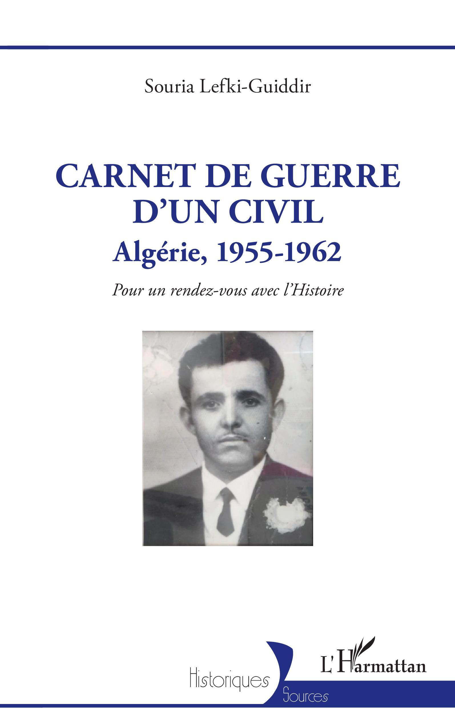 CARNET DE GUERRE D´UN CIVIL - ALGERIE, 1955-1962. POUR UN RENDEZ-VOUS AVEC