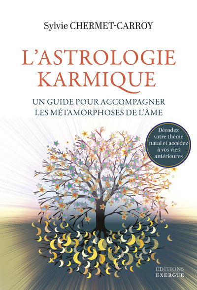 L´ASTROLOGIE KARMIQUE, UN GUIDE POUR ACCOMPAGNER LES METAMORPHOSES DE L´AME - DECODEZ VOTRE THEME NA