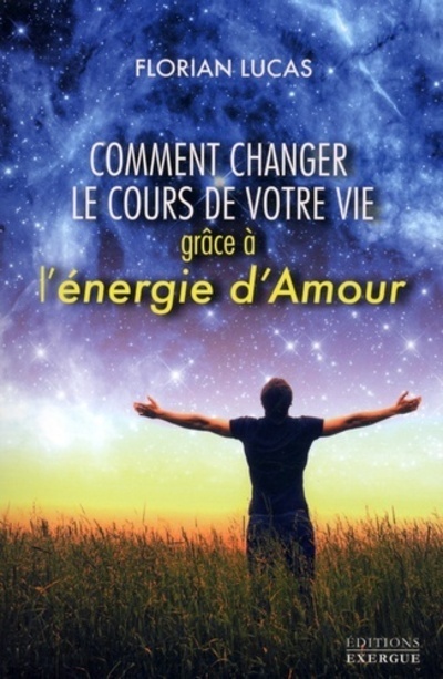 COMMENT CHANGER LE COURS DE VOTRE VIE AVEC L´ ENERGIE D´ AMOUR