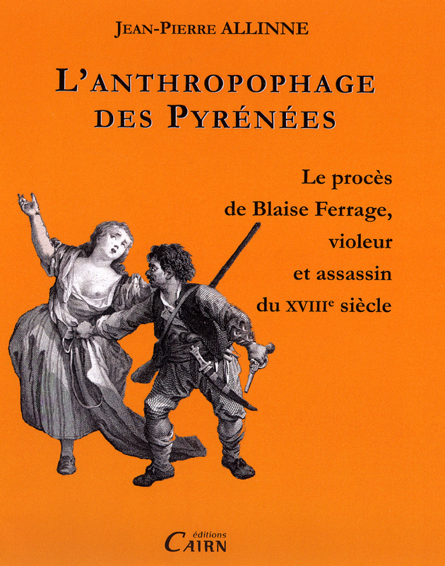 L´ANTHROPOPHAGE DES PYRENEES, PROCES DE BLAISE FERRAGE