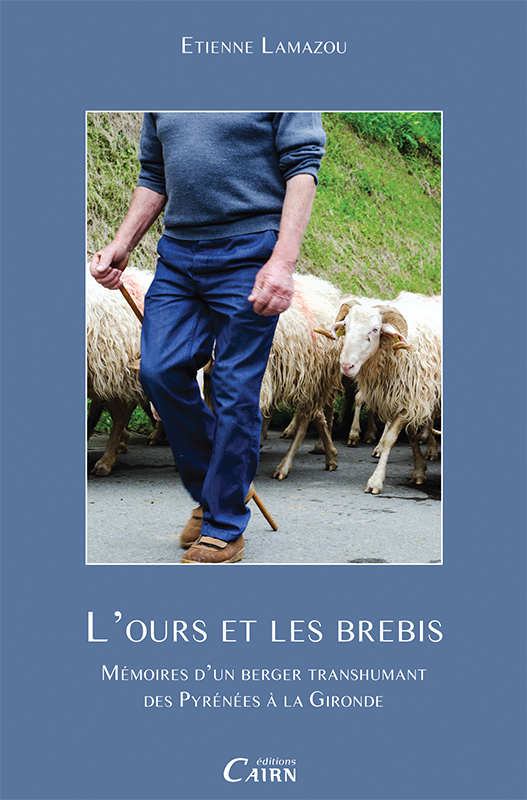 OURS ET LES BREBIS MEMOIRES D´UN BERGER TRANSHUMANT DES PYRENEES A LA GIRONDE
