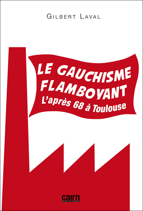GAUCHISME FLAMBOYANT, L APRES 68 A TOULOUSE