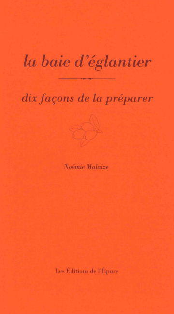 BAIE D´EGLANTIER, DIX FACONS DE LA PREPARER - ILLUSTRATIONS, NOIR ET BLANC