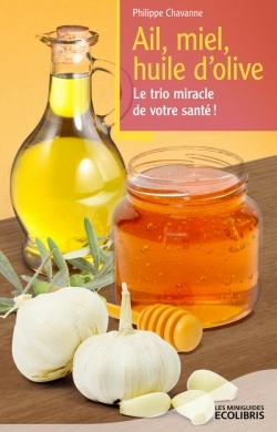 AIL, MIEL, HUILE D´OLIVE - LE TRIO MIRACLE DE VOTRE SANTE