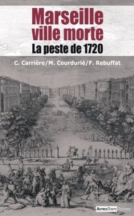 MARSEILLE VILLE MORTE, PESTE DE 1720